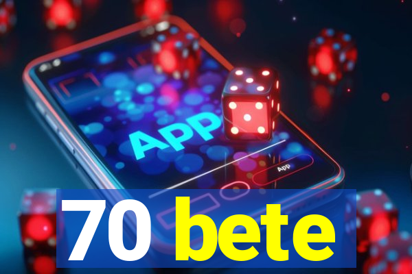 70 bete